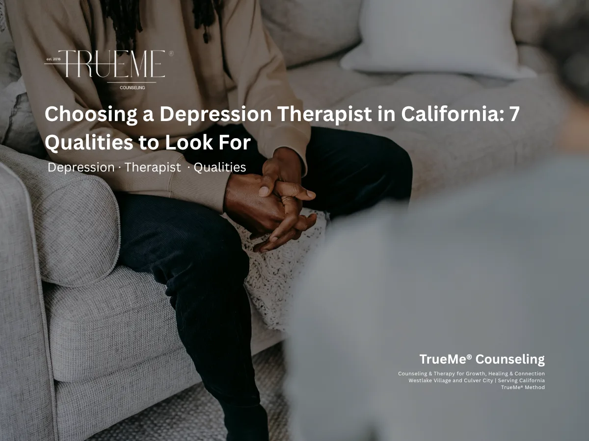 Choosing a Depression Therapist in California: 7 Qualities to Look For