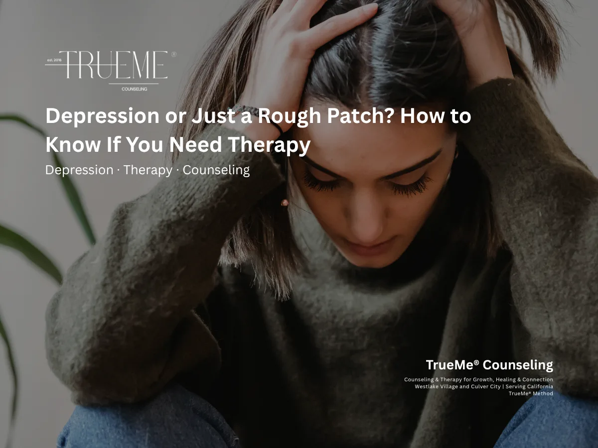 Depression or Just a Rough Patch? How to Know If You Need Therapy